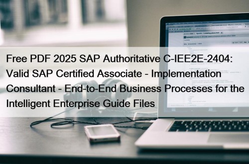 Free PDF 2025 SAP Authoritative C-IEE2E-2404: Valid SAP ...